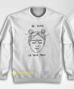 Be Kind To Your Mind Sweatshirt