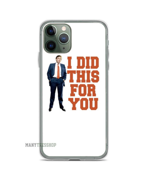 Donald Trump I Did This For You iPhone Case