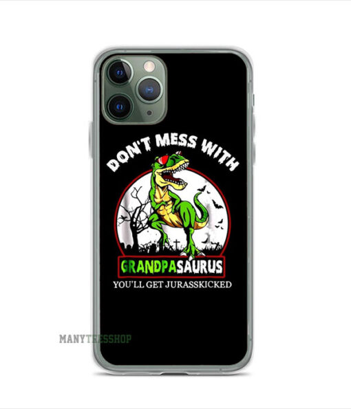 Don't Mess With Grandpasaurus iPhone Case