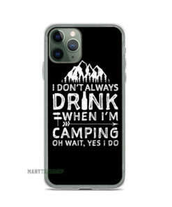 I Don't Always Drink When I'm Camping Oh Wait Yes I Do iPhone Case