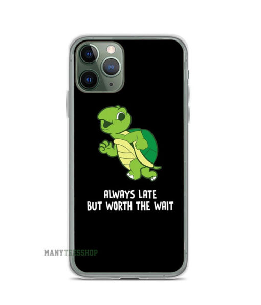 Turtle Always late but worth the wait iPhone Case