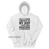 All I Care About is My JEEP Hoodie
