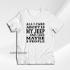 All I Care About is My JEEP T-Shirt