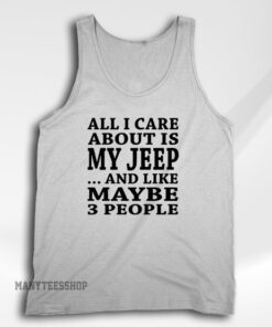 All I Care About is My JEEP Tank Top