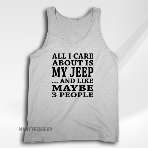 All I Care About is My JEEP Tank Top