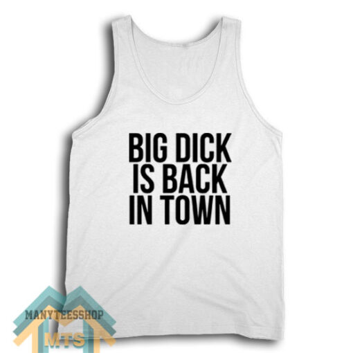 Big Dick Is Back In Town Tank Top For Unisex