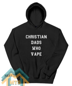 Christian dads who vape Hoodie For Women’s or Men’s