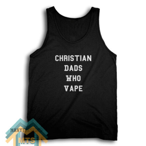 Christian dads who vape Tank Top For Women’s or Men’s