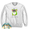Furby The First Time I Smoked Weed I Died Sweatshirt For Unisex