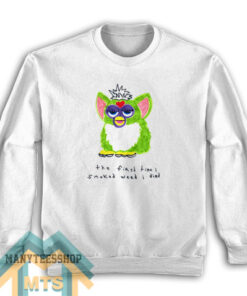 Furby The First Time I Smoked Weed I Died Sweatshirt For Unisex
