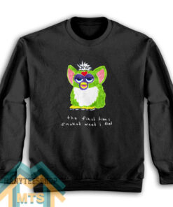 Furby The First Time I Smoked Weed I Died Sweatshirt For Women’s or Men’s