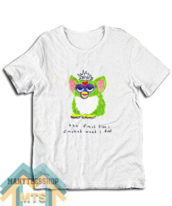 Furby The First Time I Smoked Weed I Died T-Shirt For Unisex