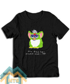 Furby The First Time I Smoked Weed I Died T-Shirt For Women’s or Men’s