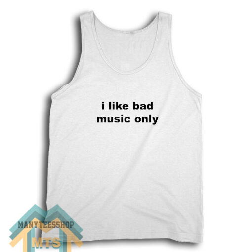 I Like Bad Music Only Tank Top For Unisex