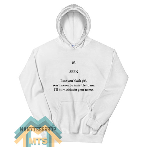Seen I See You Black Girl You’ll Never Be Invisible To Me Hoodie For Unisex