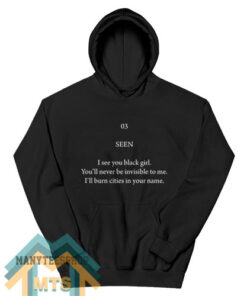 Seen I See You Black Girl You’ll Never Be Invisible To Me Hoodie For Women’s or Men’s