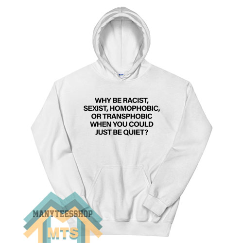 Why Be Racist Hoodie For Unisex