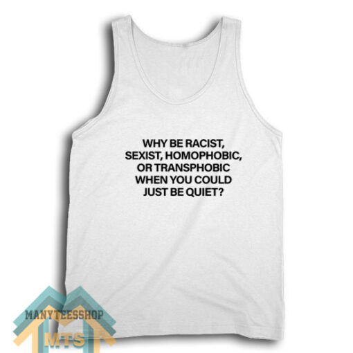 Why Be Racist Tank Top For Unisex