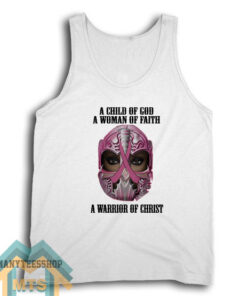 A Child Of God A Woman Of Faith A Warrior Of Christ Tank Top For Unisex