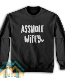 Asshole Wifey Sweatshirt For Women’s or Men’s
