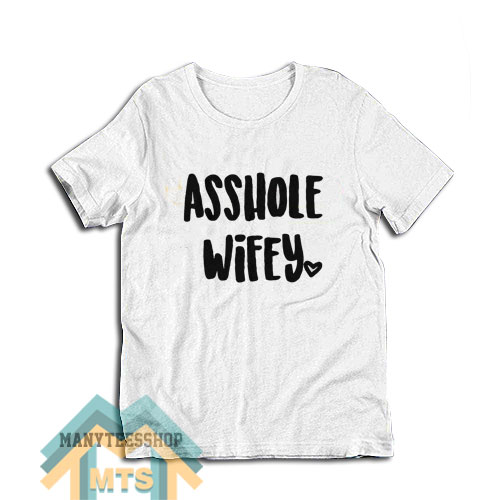 Asshole Wifey T-Shirt For Unisex