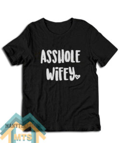 Asshole Wifey T-Shirt For Women’s or Men’s