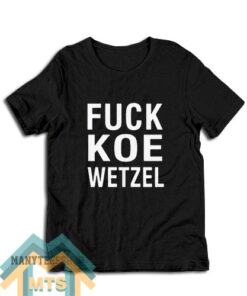 Fuck Koe Wetzel T-Shirt For Unisex