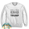 Hell Yea I’m Black And I Like Trump Sweatshirt For Unisex