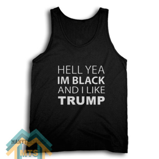 Hell Yea I’m Black And I Like Trump Tank Top For Women’s or Men’s