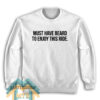 Must Have Beard to Enjoy This Ride Sweatshirt For Unisex