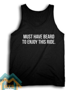 Must Have Beard to Enjoy This Ride Tank Top For Women’s or Men’s
