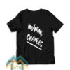 NOTHING CANGES T-Shirt