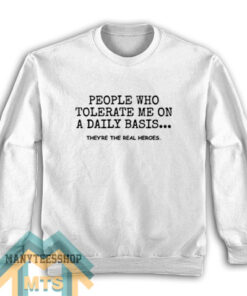 People Who Tolerate Me On A Daily Basis Sweatshirt
