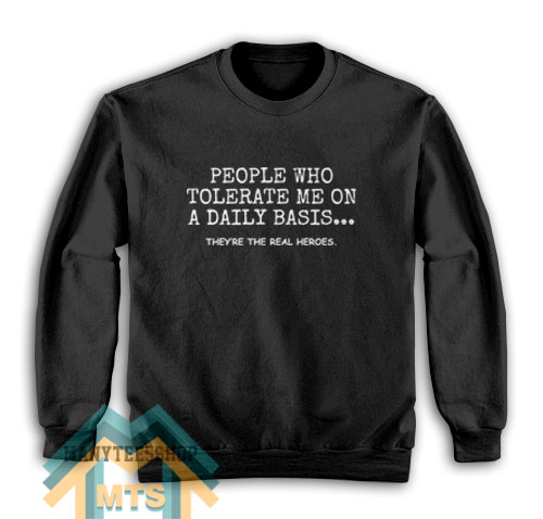 People Who Tolerate Me On A Daily Basis Sweatshirt For Unisex