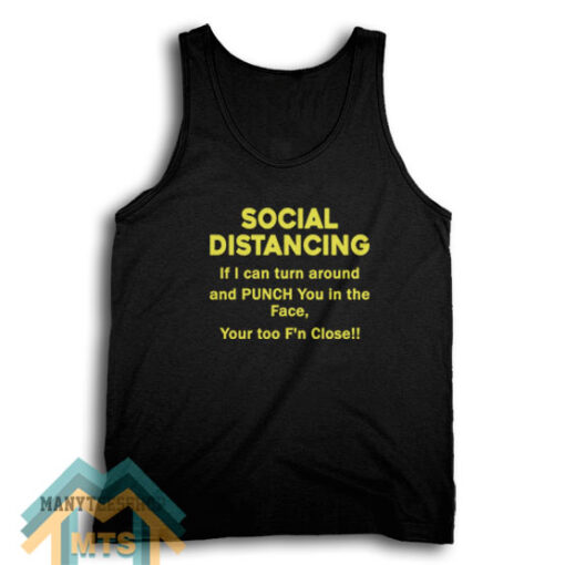 Social Distancing If I can turn around and PUNCH You in the Face Tank Top