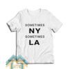Sometimes New York LA T-Shirt