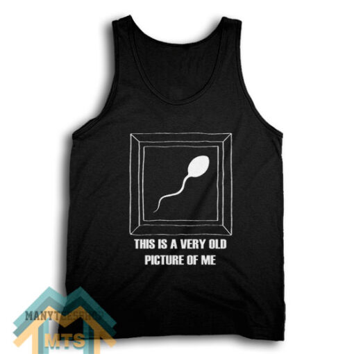 Very Old Picture Sperm Tank Top For Women’s or Men’s