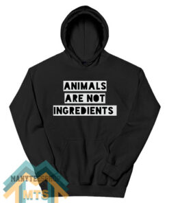 Animals Are Not Ingredients Hoodie