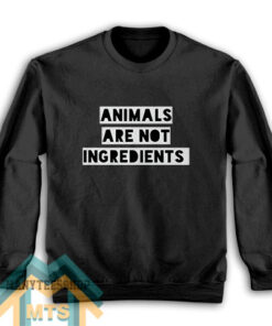 Animals Are Not Ingredients Sweatshirt
