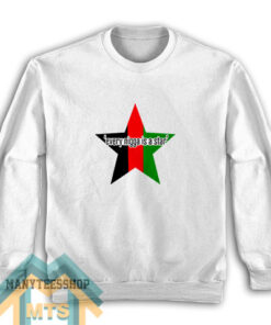 Every Nigga Is a Star Sweatshirt For Unisex