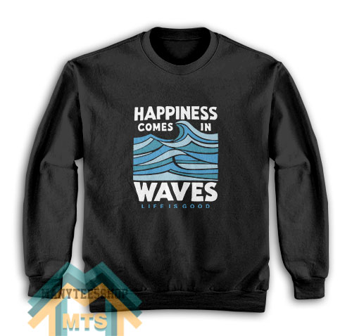 Happiness Life is Good Sweatshirt
