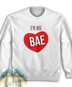 I'm His Bae Sweatshirt