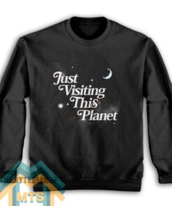 Just Visiting This Planet Sweatshirt