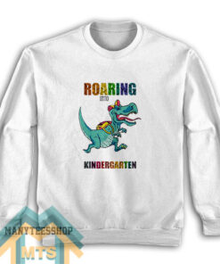 Roaring Into Kindergarten Sweatshirt For Unisex