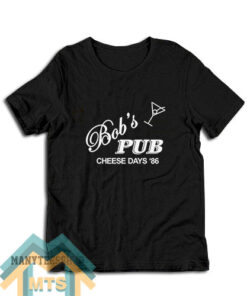 Bob’s Pub Cheese Days 86 T-Shirt