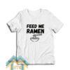 Feed Me Ramen T-Shirt