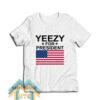 Yeezy For President America T-Shirt