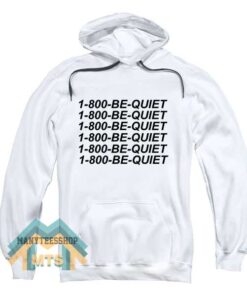 1 800 Be Quiet Hoodie