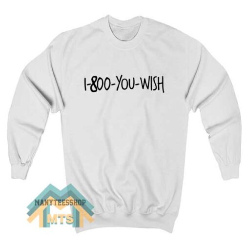 1 800 You Wish Sweatshirt