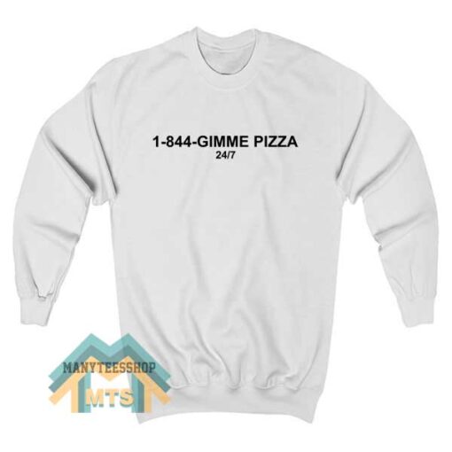 1 844 Gimme Pizza Sweatshirt